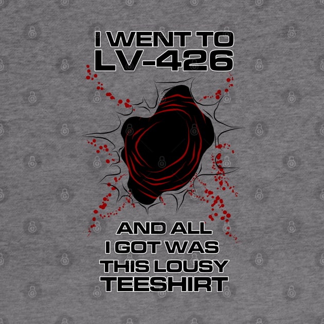 I Went to LV-426 and all I got was this lousy teeshirt! by Evarcha